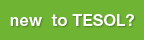 new To TESOL?